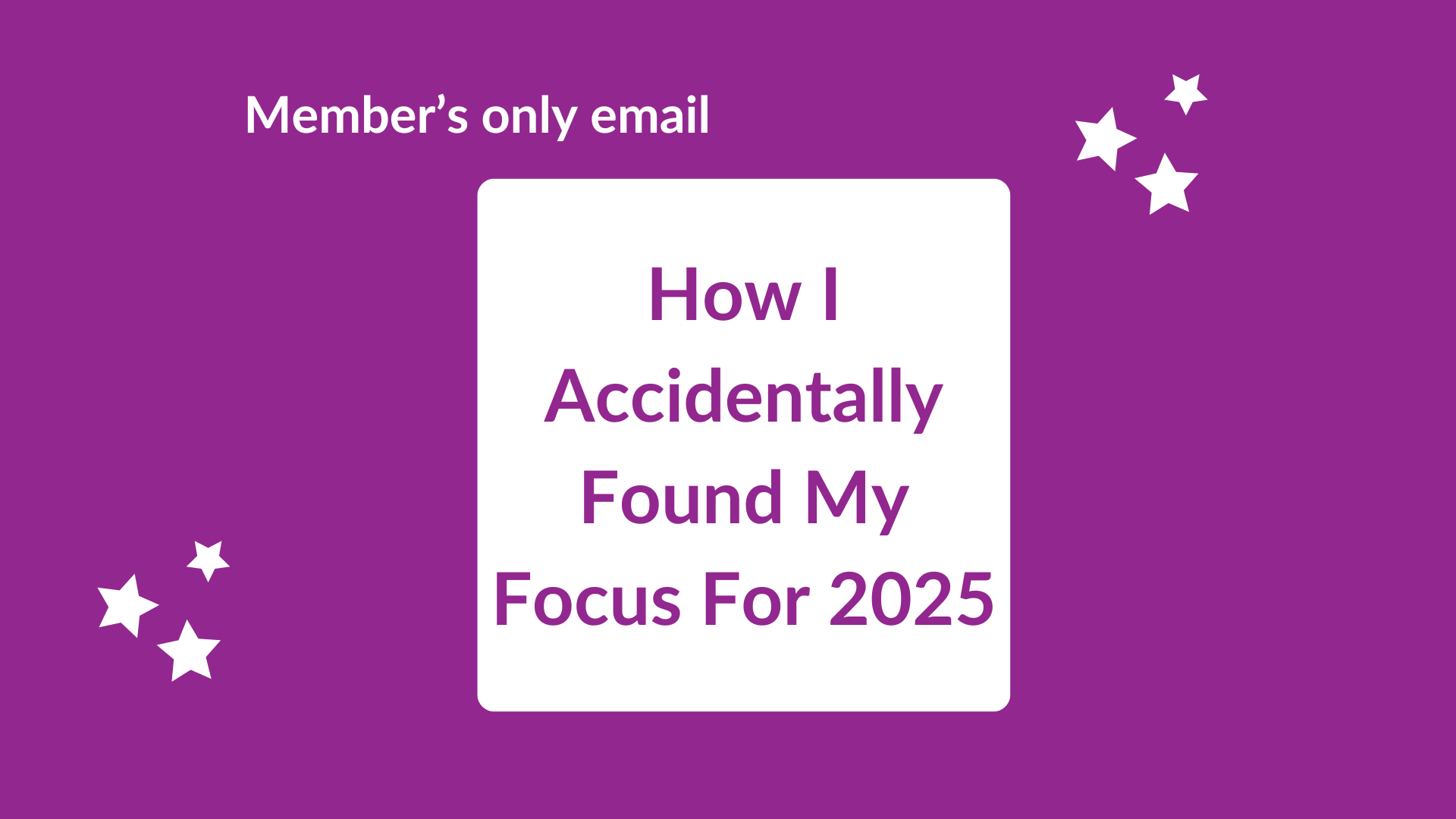 How I Accidentally Found My Focus For 2025